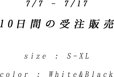 7/7 - 7/1710日間の受注販売size : S-XL color : White and Black